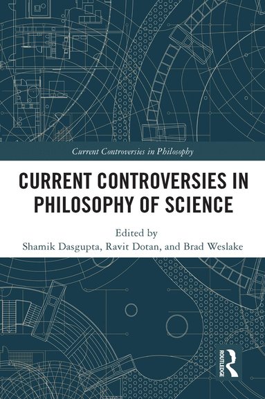 Shamik Dasgupta, Ravit Dotan, Brad Weslake - Current Controversies in Philosophy of Science, Häftad