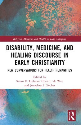 Disability, Medicine, and Healing Discourse in Early Christianity 1