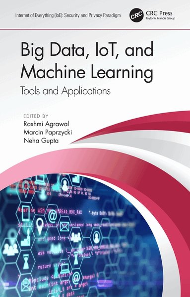 Rashmi Agrawal, Marcin Paprzycki, Neha Gupta - Big Data, IoT, and Machine Learning, Häftad