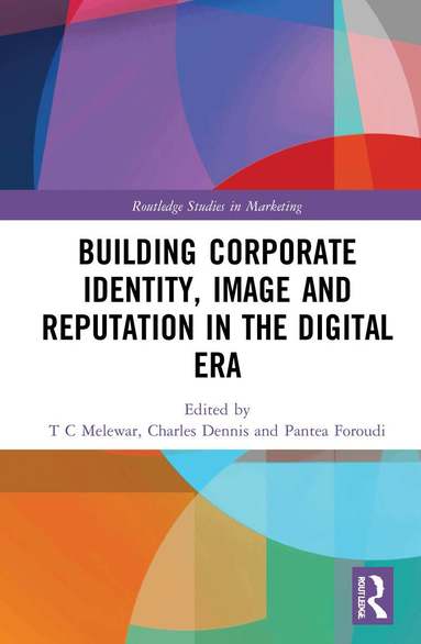 T C Melewar, Charles Dennis, Pantea Foroudi - Building Corporate Identity, Image and Reputation in the Digital Era, Inbunden