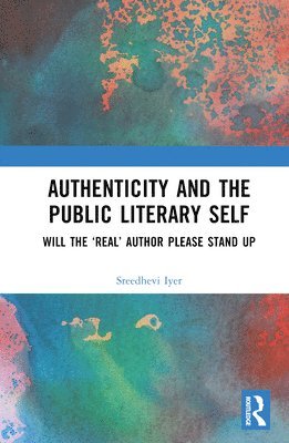 Sreedhevi Iyer - Authenticity and the Public Literary Self, Inbunden