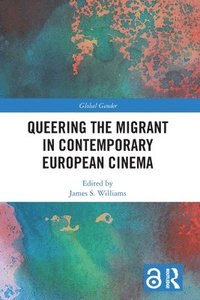 bokomslag Queering the Migrant in Contemporary European Cinema
