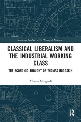 Alberto Mingardi, Italy) Mingardi, Alberto (IULM University - Classical Liberalism and the Industrial Working Class, Häftad