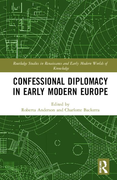Roberta Anderson, Charlotte Backerra - Confessional Diplomacy in Early Modern Europe, Inbunden
