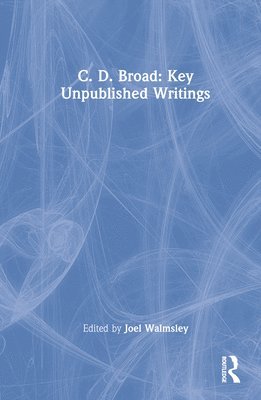 C. D. Broad: Key Unpublished Writings 1