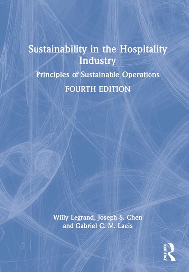 Willy Legrand, Joseph S. Chen, Gabriel C. M. Laeis - Sustainability in the Hospitality Industry, Inbunden
