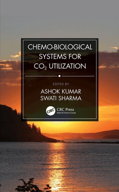 Ashok Kumar, Swati Sharma - Chemo-Biological Systems for CO2 Utilization, Häftad