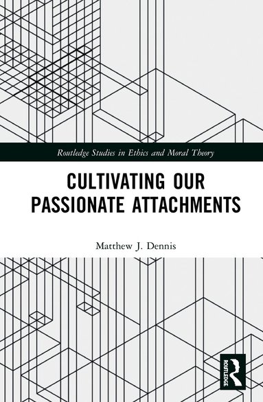 Matthew J. Dennis - Cultivating Our Passionate Attachments, Häftad