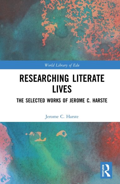 Jerome C. Harste - Researching Literate Lives, Inbunden