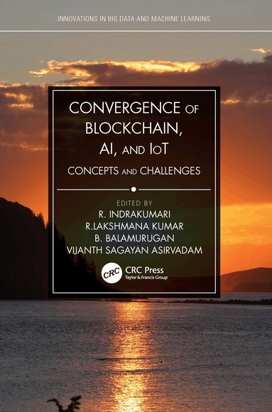R. Indrakumari, R.Lakshmana Kumar, B. Balusamy, Vijanth Sagayan Asirvadam - Convergence of Blockchain, AI, and IoT, Häftad