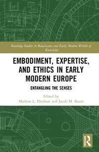 bokomslag Embodiment, Expertise, and Ethics in Early Modern Europe