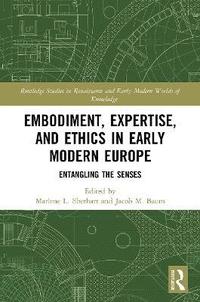 bokomslag Embodiment, Expertise, and Ethics in Early Modern Europe
