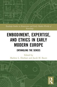bokomslag Embodiment, Expertise, and Ethics in Early Modern Europe