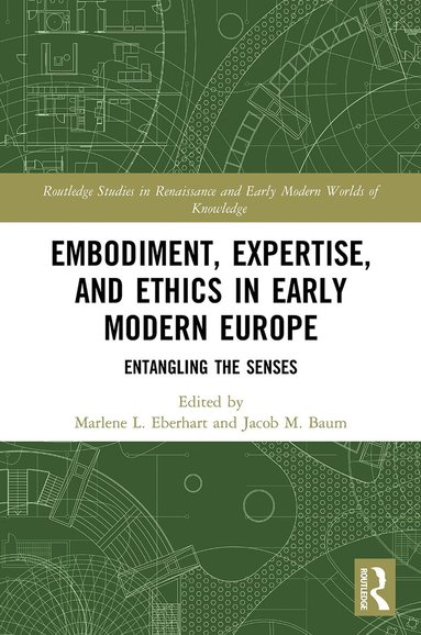 Marlene L. Eberhart, Jacob M. Baum - Embodiment, Expertise, and Ethics in Early Modern Europe, Häftad