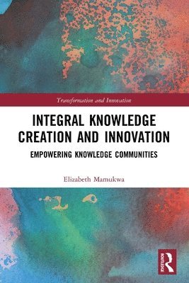 Integral Knowledge Creation and Innovation 1