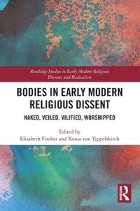 bokomslag Bodies in Early Modern Religious Dissent