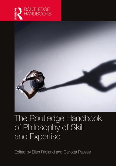 Ellen Fridland, Carlotta Pavese - Routledge Handbook of Philosophy of Skill and Expertise, Häftad