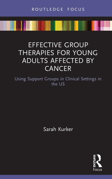Sarah Kurker - Effective Group Therapies for Young Adults Affected by Cancer, Inbunden