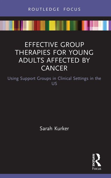Sarah Kurker - Effective Group Therapies for Young Adults Affected by Cancer, Häftad
