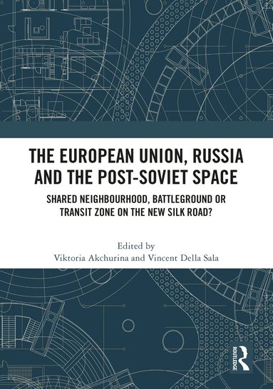 Viktoria Akchurina, Vincent Della Sala - European Union, Russia and the Post-Soviet Space, Inbunden