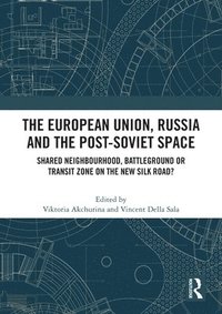bokomslag The European Union, Russia and the Post-Soviet Space