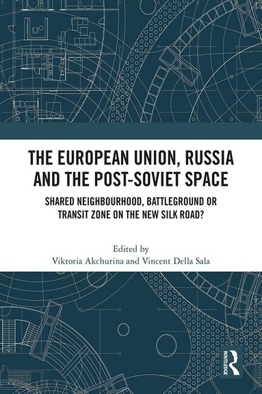 Viktoria Akchurina, Vincent Della Sala - European Union, Russia and the Post-Soviet Space, Häftad