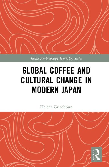 Helena Grinshpun - Global Coffee and Cultural Change in Modern Japan, Inbunden
