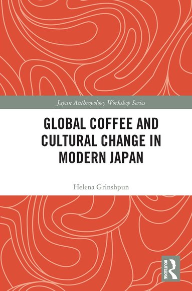 Helena Grinshpun - Global Coffee and Cultural Change in Modern Japan, Häftad