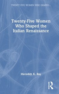 bokomslag Twenty-Five Women Who Shaped the Italian Renaissance