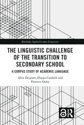 Alice Deignan, Duygu Candarli, Florence Oxley - Linguistic Challenge of the Transition to Secondary School, Häftad