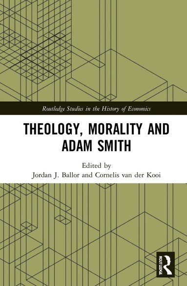 Jordan J. Ballor, Cornelis van der Kooi - Theology, Morality and Adam Smith, Inbunden