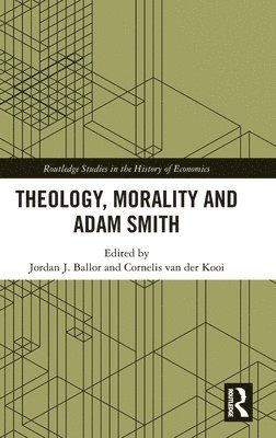 Jordan J. Ballor, Cornelis van der Kooi, Cornelis Van Der Kooi, Cornelis van der Kooi - Theology, Morality and Adam Smith, Inbunden