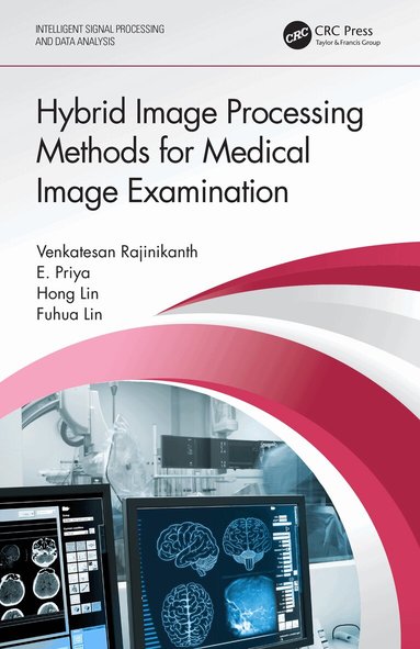 Venkatesan Rajinikanth, Hong Lin, Fuhua Lin, E Priya - Hybrid Image Processing Methods for Medical Image Examination, Inbunden