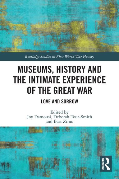 Joy Damousi, Deborah Tout-Smith, Bart Ziino - Museums, History and the Intimate Experience of the Great War, Häftad
