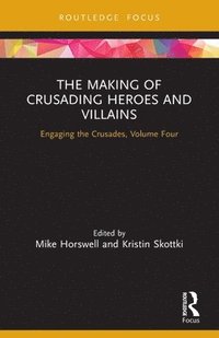 bokomslag The Making of Crusading Heroes and Villains