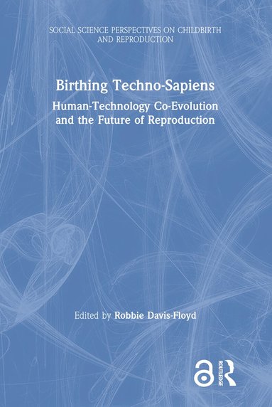 Robbie Davis-Floyd - Birthing Techno-Sapiens, Inbunden
