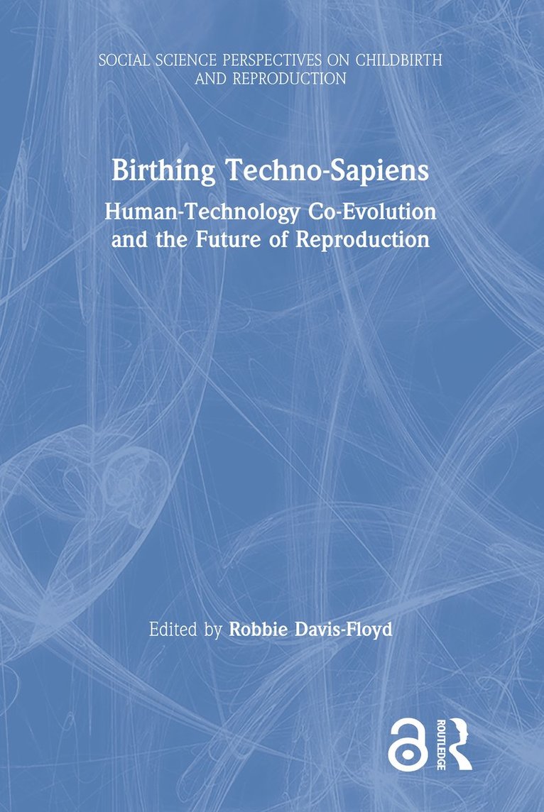 Robbie Davis-Floyd, Robbie (Rice University) Davis-Floyd - Birthing Techno-Sapiens, Inbunden