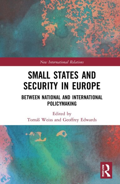 Tomáš Weiss, Geoffrey Edwards - Small States and Security in Europe, Inbunden