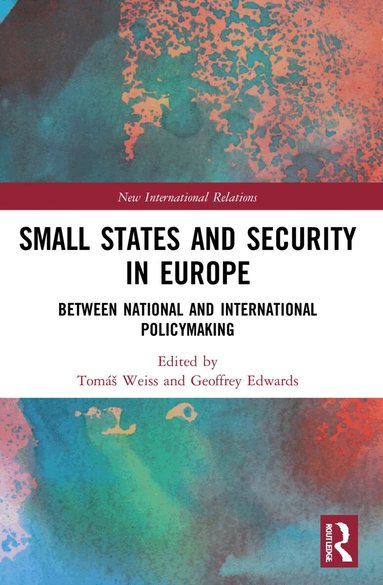 Tomáš Weiss, Geoffrey Edwards - Small States and Security in Europe, Häftad