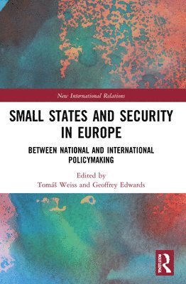 Tomáš Weiss, Geoffrey Edwards, Tomas Weiss, UK) Edwards, Geoffrey (University of Cambridge, Tomás Weiss, Geoffrey Weiss, Tomá, Edwards - Small States and Security in Europe, Häftad