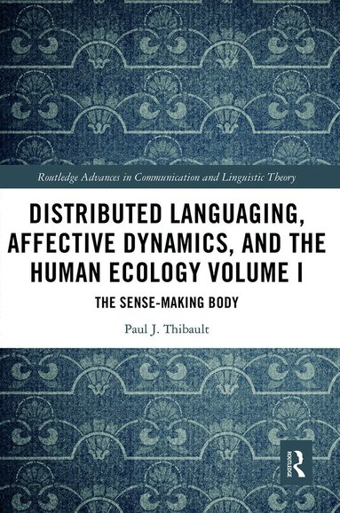 Paul J. Thibault - Distributed Languaging, Affective Dynamics, and the Human Ecology Volume I, Häftad