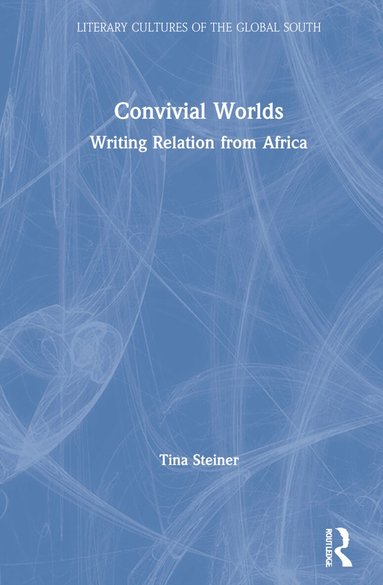 Tina Steiner - Convivial Worlds, Inbunden