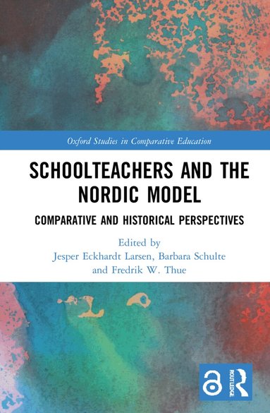 Jesper Eckhardt Larsen, Barbara Schulte, Fredrik W. Thue - Schoolteachers and the Nordic Model, Inbunden