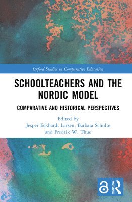 Jesper Eckhardt Larsen, Barbara Schulte, Fredrik W. Thue - Schoolteachers and the Nordic Model, Inbunden