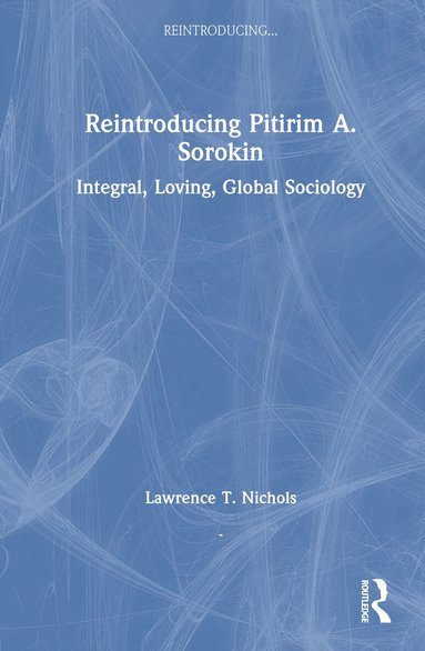 Lawrence T. Nichols - Reintroducing Pitirim A. Sorokin, Inbunden