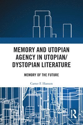 Memory and Utopian Agency in Utopian/Dystopian Literature 1