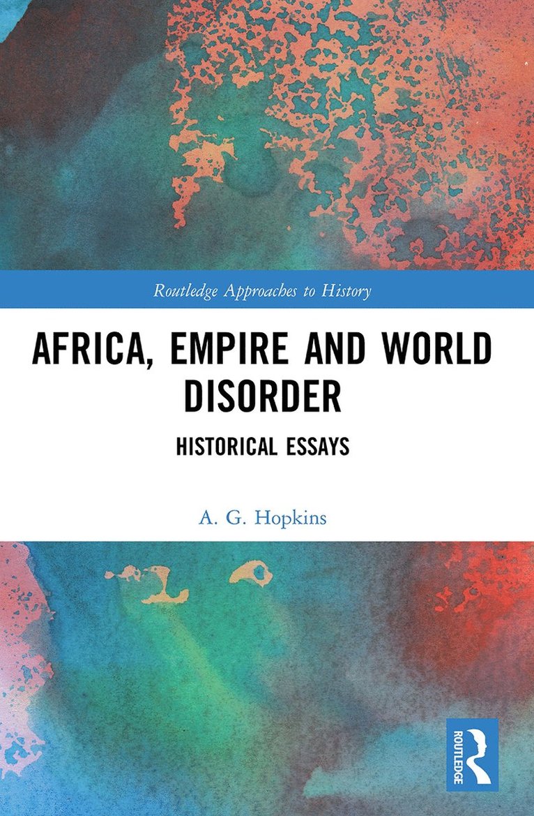 A. G. Hopkins - Africa, Empire and World Disorder, Häftad
