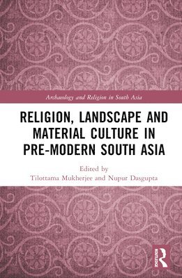 bokomslag Religion, Landscape and Material Culture in Pre-modern South Asia
