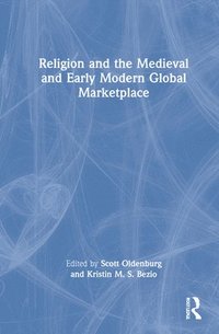 bokomslag Religion and the Medieval and Early Modern Global Marketplace