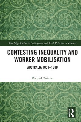 Michael Quinlan, Australia) Quinlan, Michael (University of South Wales - Contesting Inequality and Worker Mobilisation, Häftad